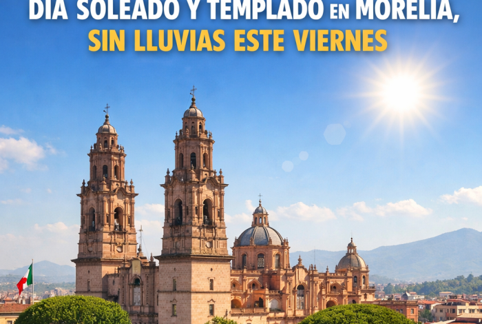Día soleado y templado en Morelia, sin lluvias este viernes 🌤️