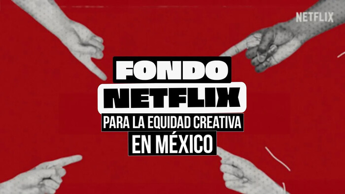 Fondo Netflix para la Equidad Creativa: Nuevas oportunidades para el talento mexicano