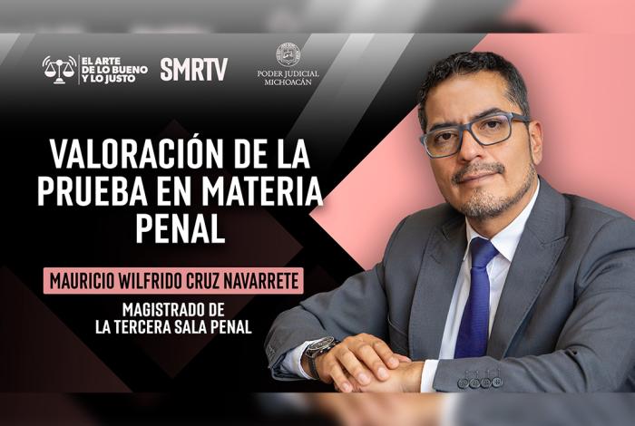 Magistrado Mauricio Cruz habla sobre la valoración de la prueba en materia penal
