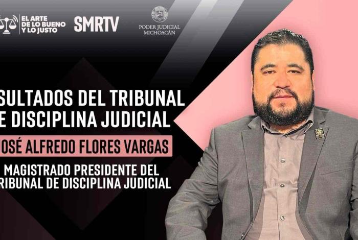 Tribunal de Disciplina Judicial fortalece la ética y la confianza ciudadana en el Poder Judicial de Michoacán: magistrado José Alfredo Flores Vargas