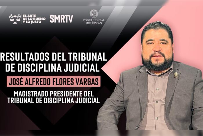 Tribunal de Disciplina Judicial fortalece ética y confianza ciudadana en el PJM: magistrado José Alfredo Flores